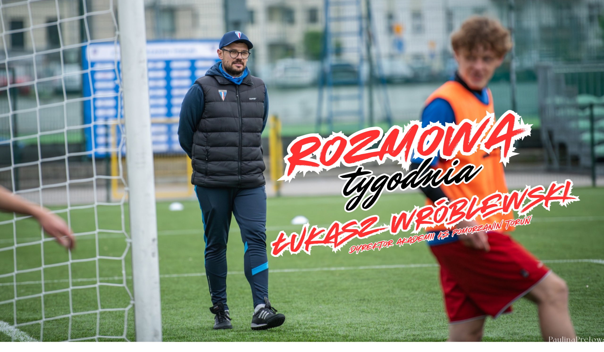 WYwiad z Łukaszem Wróblewski Dyrektorem Akademii KS Pomorzanin Toruń